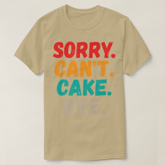 T-shirt Désolé Cant Cake Bye Funky Snack Baking Cake (Design devant)