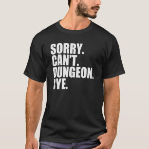 T-shirt Désolé Can't Dungeon Bye Jeu de rôle Jeu de rôle