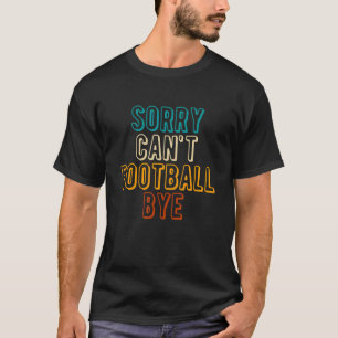 T-shirt Désolé Cant Football Bye 1