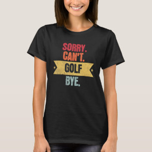 T-shirt Désolé Cant Golf Bye Funny Golf Dit Hommes Femmes 