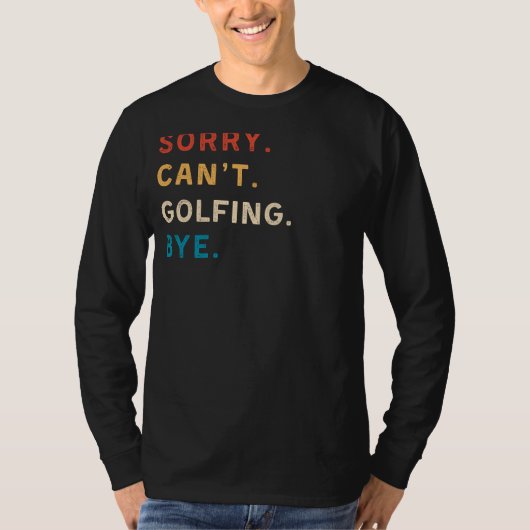 T-shirt Désolé Cant Golfing Bye | Funny Golf Tee (Devant)