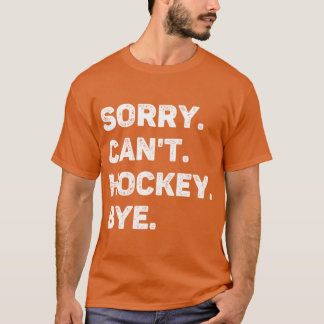 T-shirt Désolé Cant Hockey Bye Drôle Hockey Lover