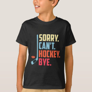 T-shirt Désolé Cant. Hockey Bye Hockey sur glace Sport