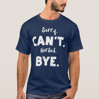 T-shirt Désolé Cant Horses Bye Horse