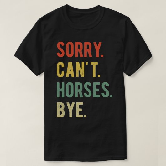 T-shirt Désolé Cant Horses Bye II (Design devant)