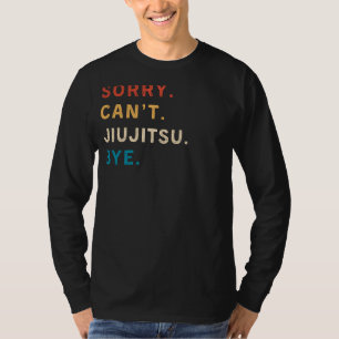 T-shirt Désolé Cant Jiu-Jitsu Bye Drôle Jiu-Jitsu Tee