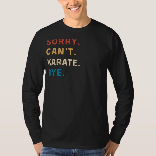 T-shirt Désolé Cant Karate Bye | Funny Karate Tee pour Mar (Devant)
