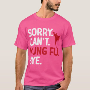 T-shirt Désolé Cant Kung Fu Bye Kung Fu