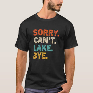 T-shirt Désolé Can't lake Bye Funny Lake Sweatshirt
