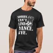T-shirt Désolé Cant Line Danse Bye Line Danse (Devant)