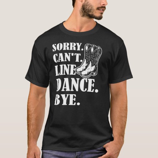 T-shirt Désolé Cant Line Danse Bye Line Danse (Devant)