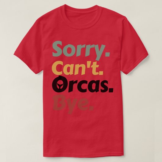 T-shirt Désolé Cant Orcas Bye 15 (Design devant)