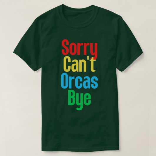 T-shirt Désolé Cant Orcas Bye 21 (Design devant)