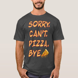 T-shirt Désolé Cant Pizza Bye Italien Foodie Lover Funny 3