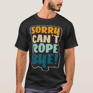 T-shirt Désolé Cant Rope Bye Jumping Rope Ignorer l'entraî