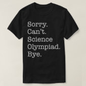T-shirt Désolé Cant Science Olympiade Bye Funny Sarcastiqu (Design devant)