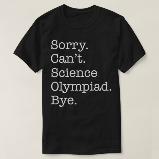T-shirt Désolé Cant Science Olympiade Bye Funny Sarcastiqu (Design devant)