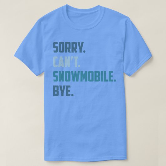 T-shirt Désolé Can't Snowmobile Bye, Funny Snowmobile Seas (Design devant)