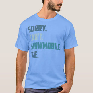 T-shirt Désolé Can't Snowmobile Bye, Funny Snowmobile Seas