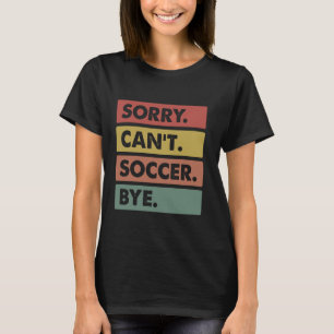 T-shirt Désolé Can't Soccer Bye Funny Soccer Distre Vintag
