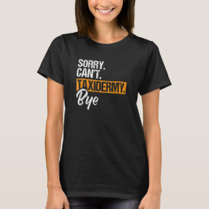 T-shirt Désolé Cant Taxidermy Bye Taxidermy Taxidermisme 1