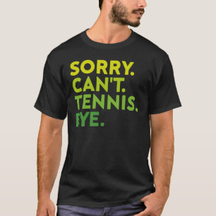 T-shirt Désolé Can't Tennis Bye, Drôle joueur de tennis