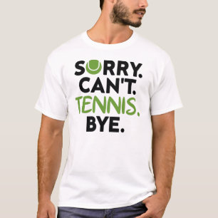 T-shirt Désolé Can't Tennis Bye, Drôle joueur de tennis