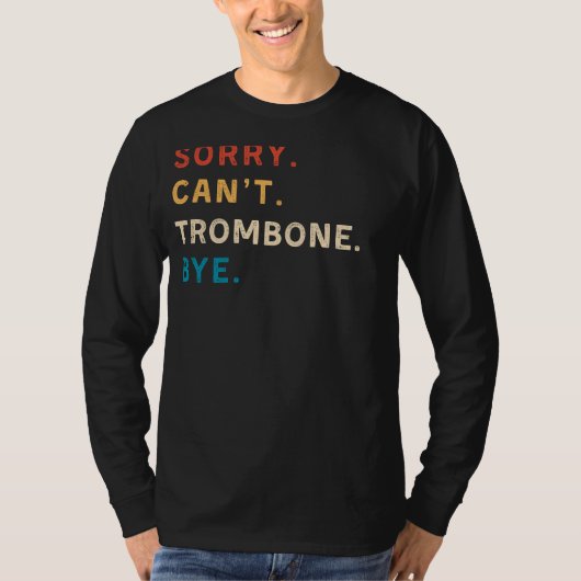 T-shirt Désolé Cant Trombone Bye | Funny Trombone Tee (Devant)