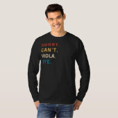 T-shirt Désolé Cant Viola Bye | Drôle Viola Player Tee (Devant entier)