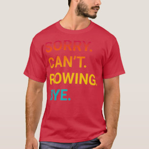 T-shirt Désolé Canx27t ROWING Bye Funny ROWING 3