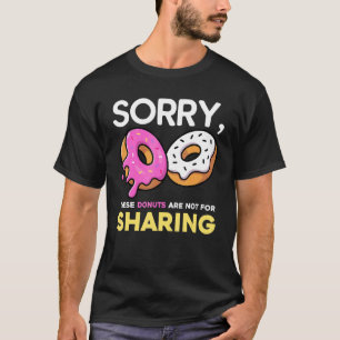 T-shirt Désolé Ces Donuts Ne Sont Pas Pour Partager Donu A