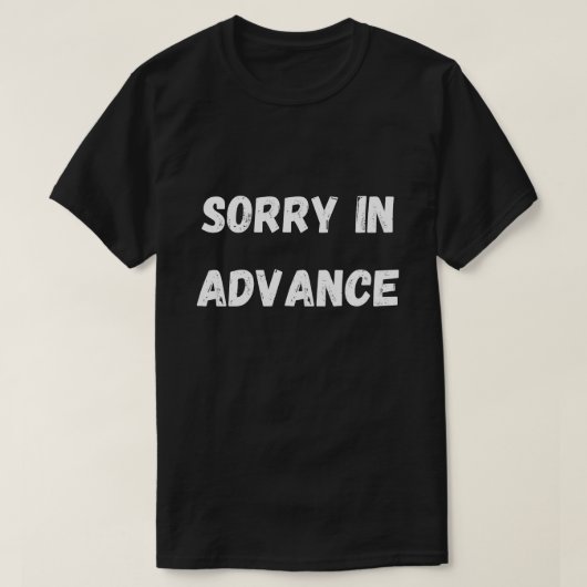 T-shirt Désolé chemise d'avance (Design devant)