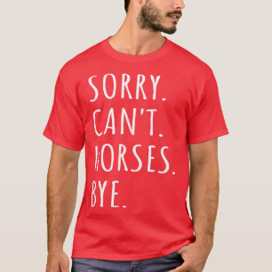 T-shirt Désolé Chevaux Cant Bye I