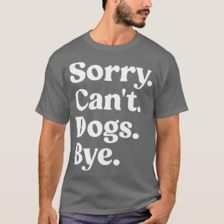 T-shirt Désolé Chiens Cant Bye Shirt Funny Chien Lover