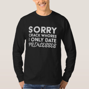T-shirt Désolé Crack Whats I Only Date Princesses