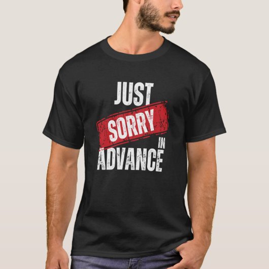 T-shirt Désolé d'avance Excusez-vous Apologie Sassy 2 (Devant)