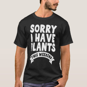 T-shirt Désolé d'avoir des Plantes ce week-end Gardener