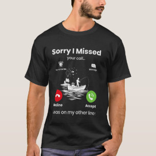 T-shirt Désolé d'avoir manqué votre appel j'étais sur mon