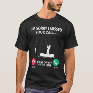 T-shirt Désolé d'avoir manqué votre appel j'étais sur mon