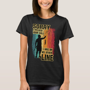 T-shirt Désolé d'avoir manqué votre appel j'étais sur mon