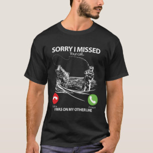 T-shirt Désolé D'Avoir Manqué Votre Appel, J'Étais Sur Mon