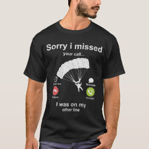 T-shirt Désolé d'avoir manqué votre appel Skydiving lover