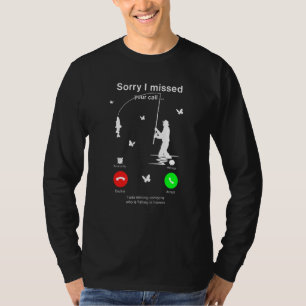 T-shirt Désolé D'Avoir Manqué Votre Call Fishing Fisher