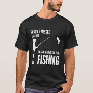 T-shirt Désolé D'Avoir Manqué Votre Call Fishing Fisher