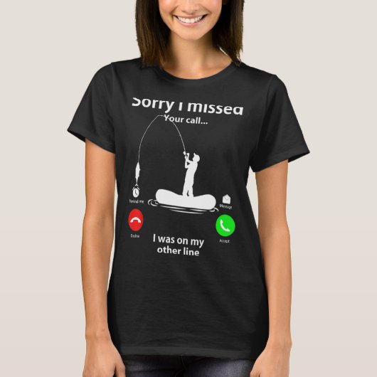 T-shirt Désolé D'Avoir Manqué Votre Call Fishing Fisher 3 (Devant)