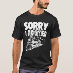 T-shirt Désolé d'avoir pris le modèle de train ferroviaire