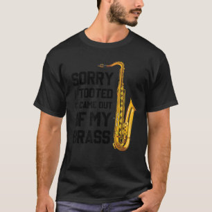 T-shirt Désolé D'Avoir Tiré Ça De Mon Brass Drôle Saxop