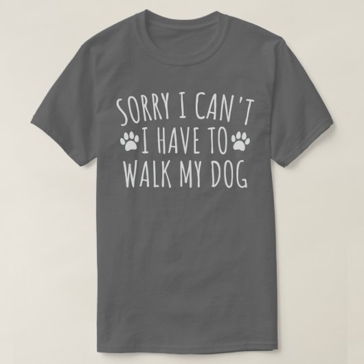 T-shirt Désolé de ne pas avoir à marcher mon chien - Drôle (Design devant)