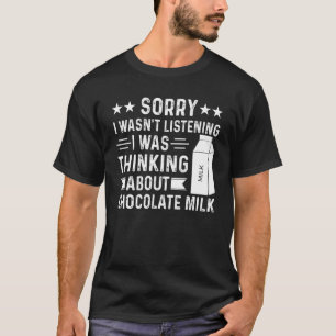 T-shirt Désolé de ne pas avoir écouté, je pensais au choco
