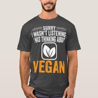 T-shirt Désolé de ne pas avoir écouté, je pensais Vegan Ve